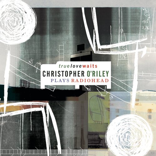 [중고] Christopher O`Riley / True Love Waits : Christopher O`Riley Plays Radiohead