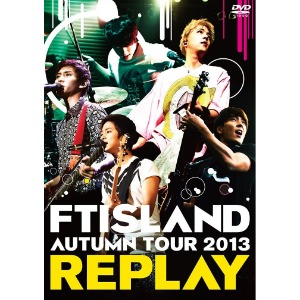 [DVD] 에프티 아일랜드 (FT Island) / AUTUMN TOUR 2013 ~REPLAY~ (일본반/미개봉)